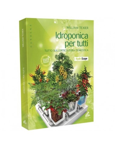 IDROPONICA PER TUTTI - MANUALE PER COLTIVAZIONE FUORI SUOLO - di WILLIAM TEXIER